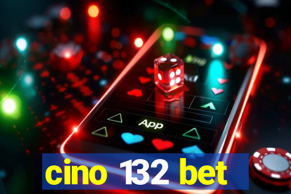 cino 132 bet